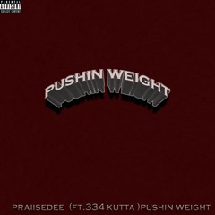 Pushin Weight (ft.334 kutta)