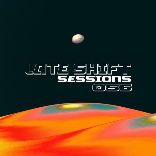 LATE SHIFT Sessions: 056 - Float