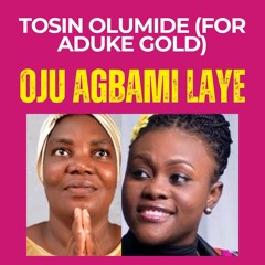 AGBARA OLORUN — TOSIN OLUMIDE (FOR ADUKE GOLD)