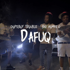 Dopeboy Trouble - DAFUQ (ft. Big Homiie G)