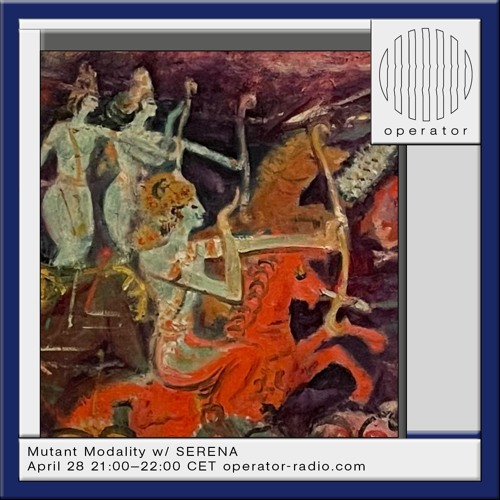 Operator Radio - Mutant Modality w/ SERENA - 28.04.2025