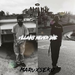 "VILLAINS NEVER DIE"- SEKO THA VANDAL x MARU