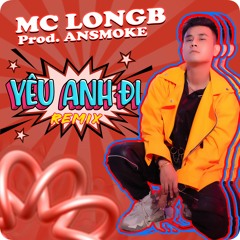 Yêu Anh Đi - LongB X AnSMOKE