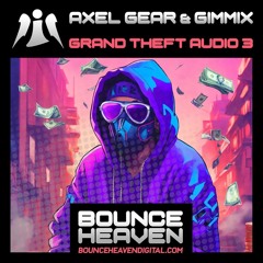 Axel Gear & Gimmix - 'Grand Theft Audio 3' [Bounce Heaven]