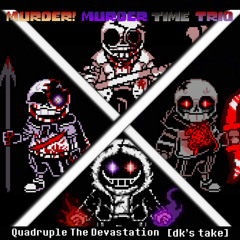[Murder! Murder Time Trio] - Quadruple The Devastation (Phase 2) 【dk's take】
