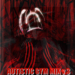 AUTISTIC GYM MIX v.3