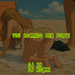Vou Socando Bem Forte - DJS 2N E MOÇIN