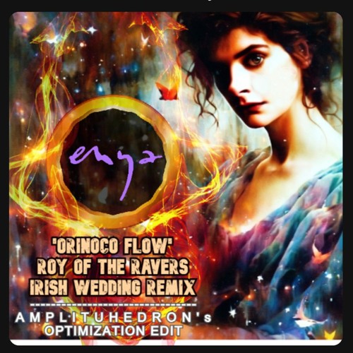 ENYA - 'ORINOCO FLOW' (Roy of the Ravers Irish Wedding Remix) [AMPLITUHEDRON's Optimization Edit]