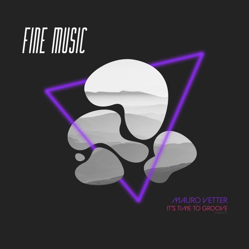 Mauro Vetter It S Time To Groove Original Mix By Fine Music