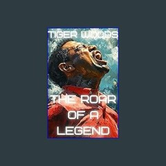 #^R.E.A.D 💖 Tiger Woods: The Roar of a Legend (Sports Titans) PDF