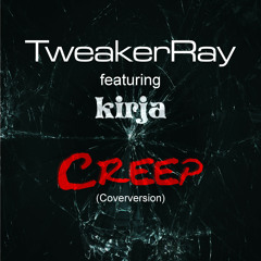 Creep (Coverversion) by TweakerRay feat. Kirja