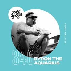 SlothBoogie Guestmix #346 - Byron The Aquarius