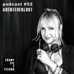 [Znamy się z Techno Podcast #52] Abenteuerlust