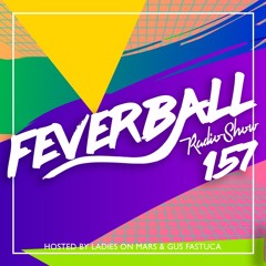 Feverball Radio Show 157 By Ladies On Mars & Gus Fastuca