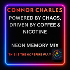 Powered By Chaos, Driven By Coffe and Nicotine - Full of Heart - Neon Memory Mix