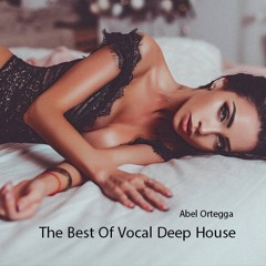 The Best Of Vocal Deep House By Abel Ortegga