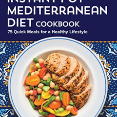 [View] KINDLE 📑 Instant Pot Mediterranean Diet Cookbook: 75 Quick Meals for a Health