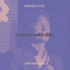 Zdravko Colic - Prolaze Neke Slike (Phill Mark Edit)