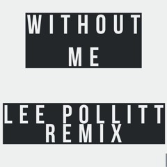 Without Me - Lee Pollitt Remix   FREE DOWNLOAD