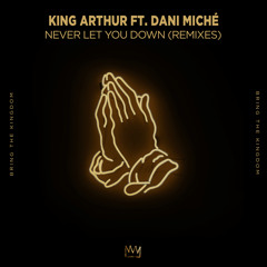 King Arthur - Never Let You Down ft. Dani Miché (MADDOW Remix)