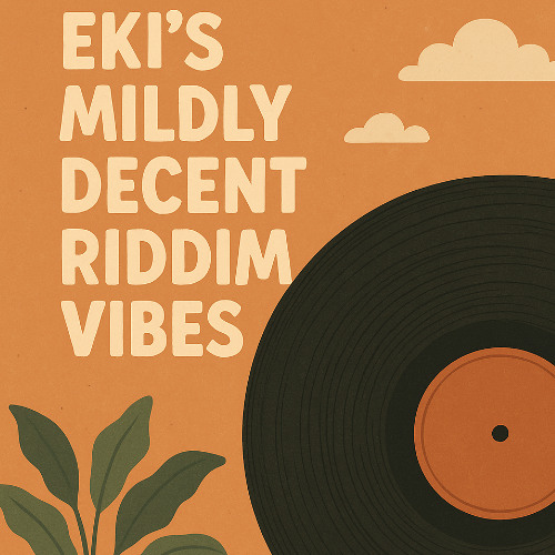 EKI’s Mildly Decent Riddim Vibes