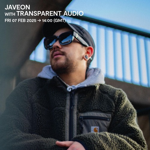 Javeon with Transparent Audio - 07 February 2025
