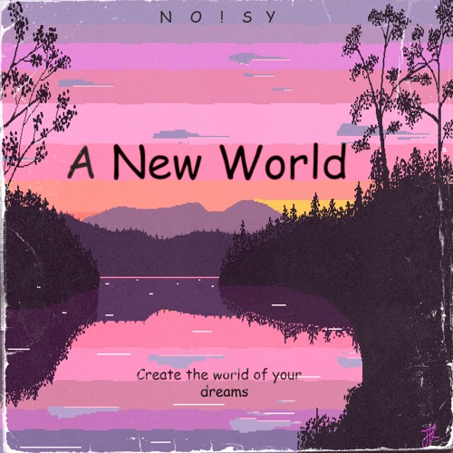 Stream A NEW WORLD by no!sy | Listen online for free on SoundCloud