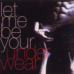 Let Me Be Your Underwear (Gianluca Ghezzi Remix)
