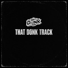 Dirty Donk DJs - That Donk Track
