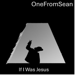 If I Was Jesus