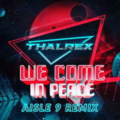 We Come In Peace ( Aisle 9 Remix)