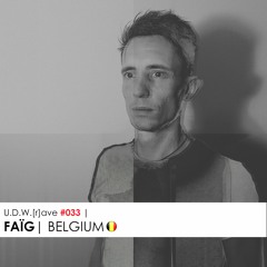 U.D.W.[r]ave #033 | FAÏG | BELGIUM
