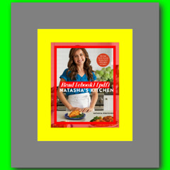 Natasha's Kitchen 100+ Easy Family-Favorite Recipes You'll Make Again and Again A Cookbook  by Nata