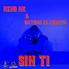 SIN TI  NENO NK & DAYRON EL CUERVO