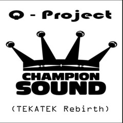 Q Project - Champion Sound (TEKATEK Rebirth)