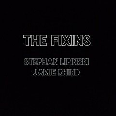 The Fixins - Stephan Lipinski / Jamie Rhind