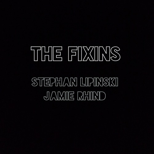 The Fixins - Stephan Lipinski / Jamie Rhind