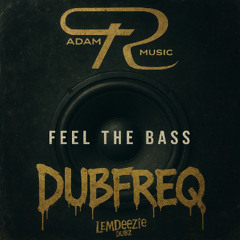 Adam R X Dubfreq - Feel The Bass (OUT 1/12/25)