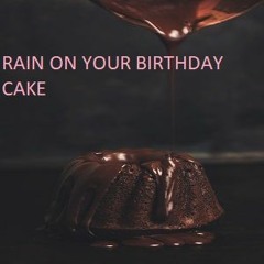 Rain On Your Birthday Cake