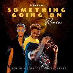 Something Goin' On RMX (Dj Benjimix X GaeGae X Gellokeyzz)2