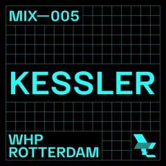 WHP ROTTERDAM MIX 005 /// KESSLER