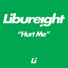 Libureight - Hurt Me [FREE DOWNLOAD, PRESS BUY]