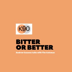 K90 Podcast with Andrew Cussons - Bitter or Better