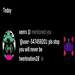 @xenrx 💬 mentioned you: 'pls stop you will never be twerknation28' #no