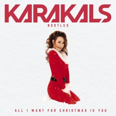 Mariah Carey - All I Want For Christmas Is You (Karakals Bootleg)
