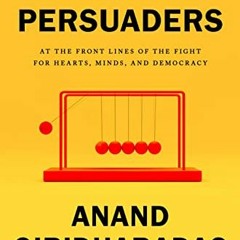 [ACCESS] [EBOOK EPUB KINDLE PDF] The Persuaders: At the Front Lines of the Fight for