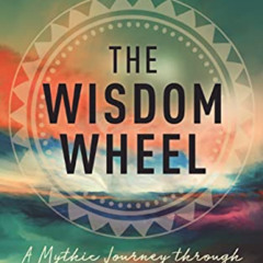 [GET] EPUB 💙 The Wisdom Wheel: A Mythic Journey through the Four Directions by  Albe