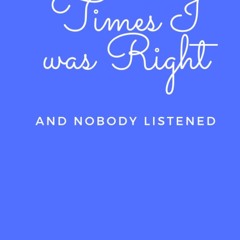 ⚡pdf✔ Times I was Right and Nobody Listened: Blank Lined Journal Notebook (Funny