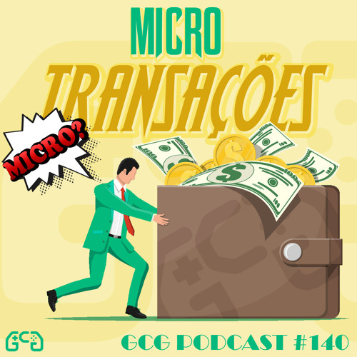 GCG Podcast #140 - Microtransações