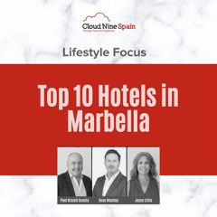 Cloud Nine Spain Podcast: Our Top 10 Luxury Hotels in the Marbella Area